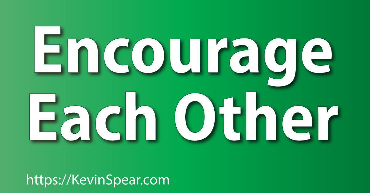 Encourage Each Other - Kevin H. Spear