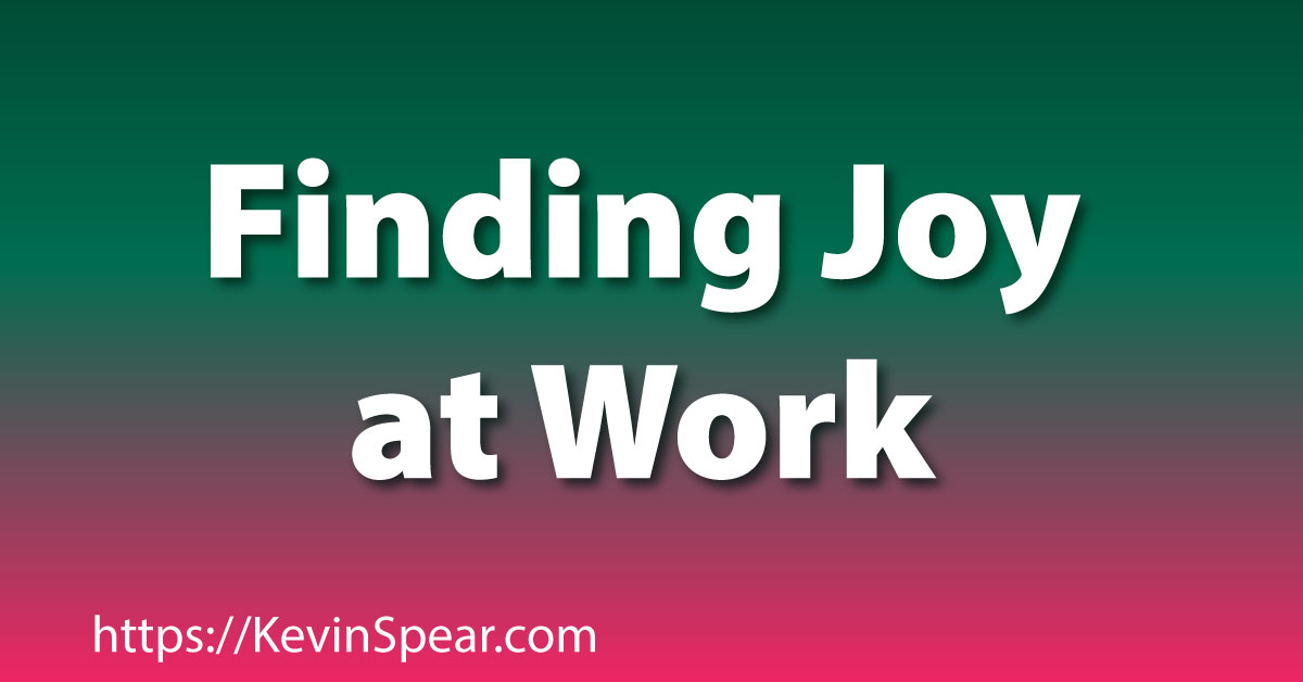 Finding Joy At Work - Kevin H. Spear